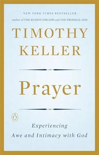 Prayer: Experiencing Awe and Intimacy with God by Timothy Keller