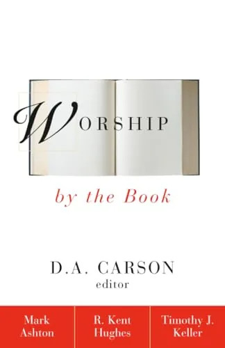 Worship by the Book by D. A. Carson (editor)