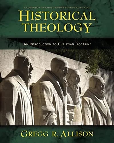 Historical Theology: An Introduction to Christian Doctrine by Gregg R. Allison