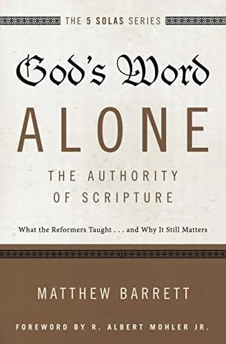 God's Word Alone: The Authority of Scripture by Matthew Barrett