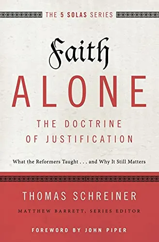 Faith Alone: The Doctrine of Justification by Thomas R. Schreiner