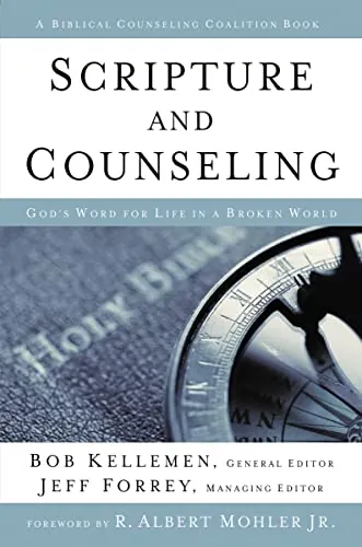 Scripture and Counseling: God's Word for Life in a Broken World by Robert W. Kellemen and Jeff Forrey (eds.)
