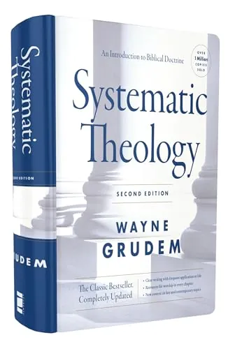 Systematic Theology: An Introduction to Biblical Doctrine, Second Edition by Wayne Grudem