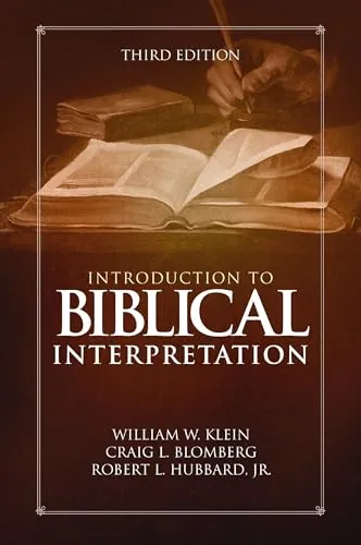 Introduction to Biblical Interpretation by William W. Klein, Craig L. Blomberg, and Robert L. Hubbard Jr.