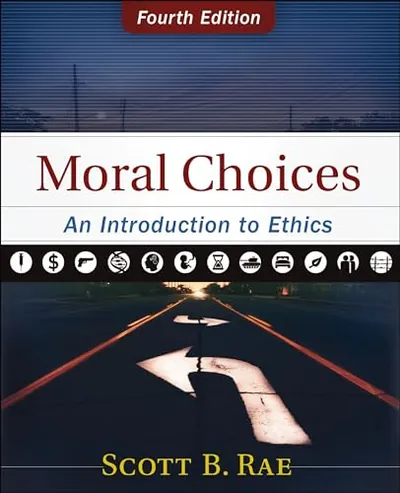 Moral Choices: An Introduction to Ethics by Scott B. Rae