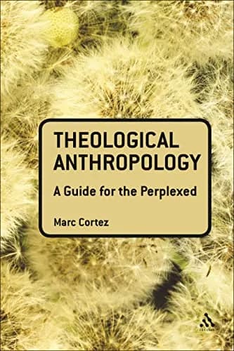 Theological Anthropology: A Guide for the Perplexed by Marc Cortez