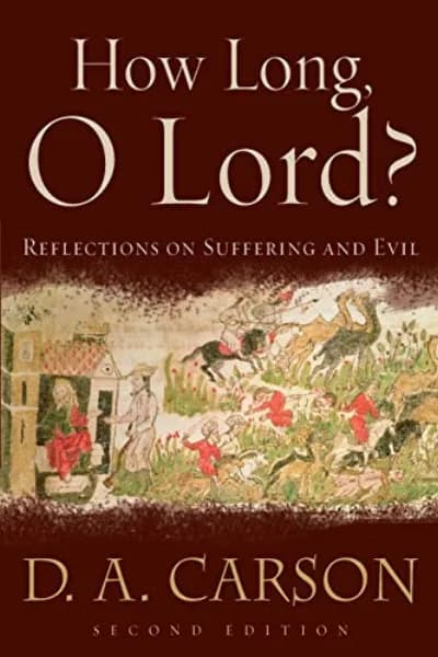How Long, O Lord? Reflections on Suffering and Evil by D. A. Carson