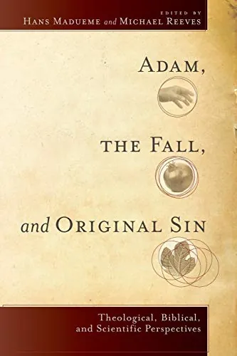 Adam, the Fall, and Original Sin: Theological, Biblical, and Scientific Perspectives by Hans Madueme and Michael Reeves (eds.)