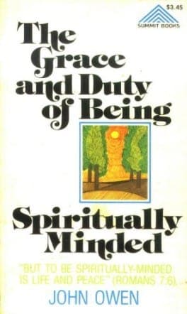 The Grace and Duty of Being Spiritually Minded