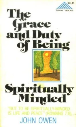 The Grace and Duty of Being Spiritually Minded