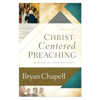 Christ-Centered Preaching: Redeeming the Expository Sermon by Bryan Chapell