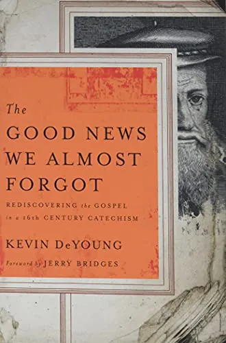 The Good News We Almost Forgot by Kevin DeYoung