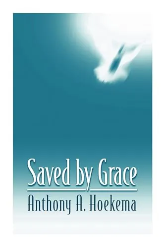 Saved by Grace by Anthony A. Hoekema