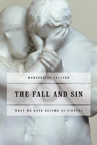 The Fall and Sin: What We Have Become as Sinners by Marguerite Shuster