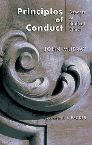 Principles of Conduct: Aspects of Biblical Ethics by John Murray