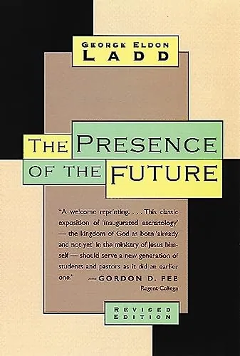 The Presence of the Future: The Eschatology of Biblical Realism by George Eldon Ladd