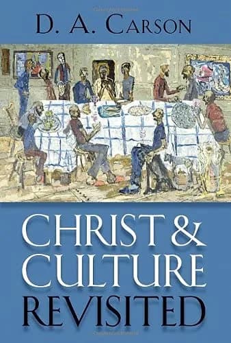 Christ and Culture Revisited by D. A. Carson