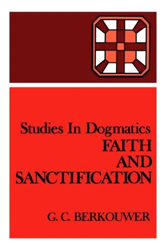 Faith and Sanctification (Studies in Dogmatics) by G. C. Berkouwer