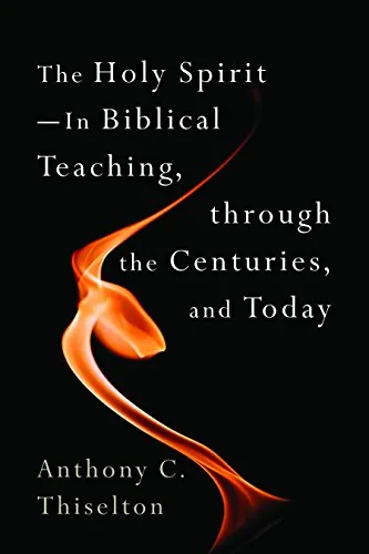 The Holy Spirit: In Biblical Teaching, through the Centuries, and Today by Anthony C. Thiselton
