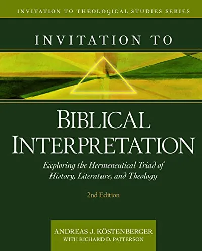 Invitation to Biblical Interpretation by Andreas J. Kostenberger and Richard D. Patterson