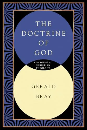 The Doctrine of God by Gerald Bray