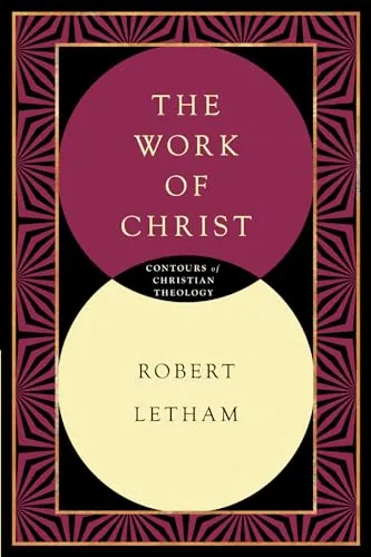 The Work of Christ by Robert Letham