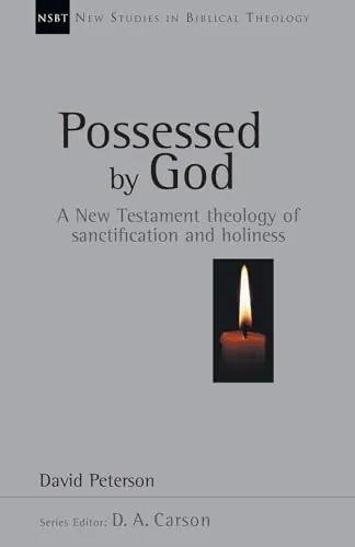 Possessed by God: A New Testament Theology of Sanctification and Holiness by David Peterson