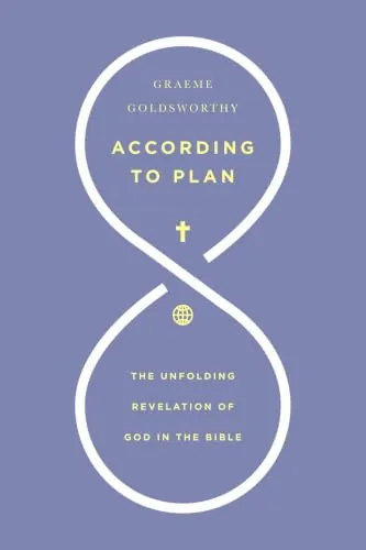 According to Plan: The Unfolding Revelation of God in the Bible by Graeme Goldsworthy