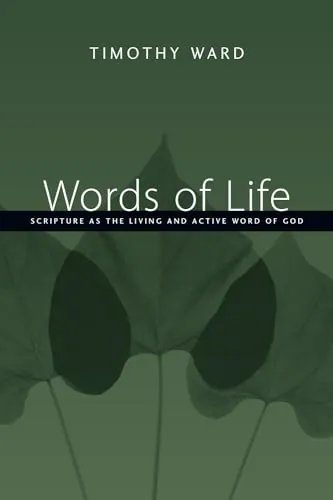 Words of Life: Scripture as the Living and Active Word of God by Timothy Ward