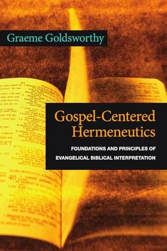Gospel-Centered Hermeneutics: Foundations and Principles of Evangelical Biblical Interpretation by Graeme Goldsworthy