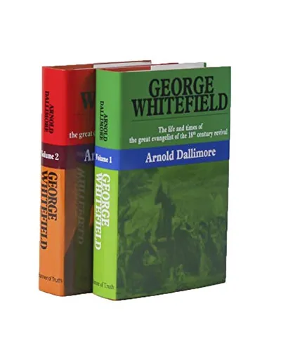 George Whitefield: The Life and Times of the Great Evangelist of the Eighteenth-Century Revival (2 Volume Set) by Arnold A. Dallimore