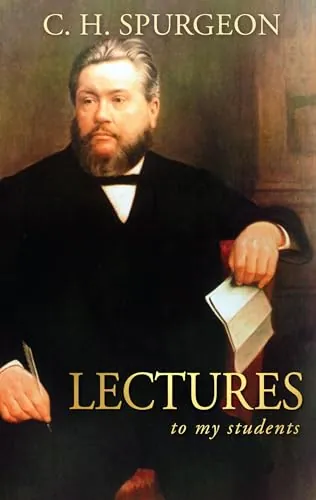 Lectures to My Students by Charles H. Spurgeon