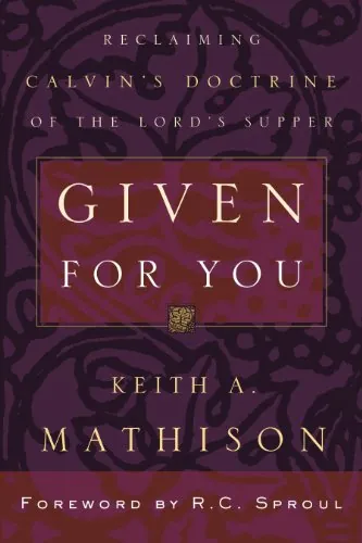 Given for You: Reclaiming Calvin's Doctrine of the Lord's Supper by Keith A. Mathison