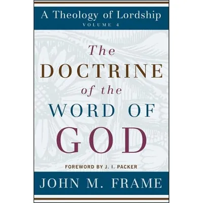 The Doctrine of the Word of God by John M. Frame
