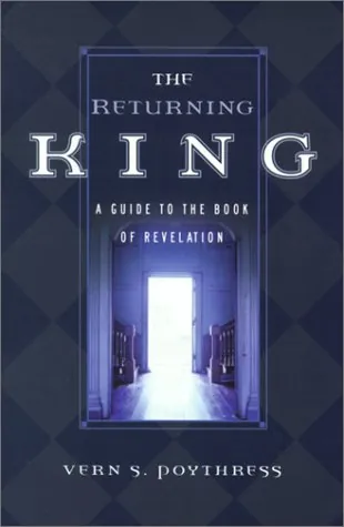 The Returning King: A Guide to the Book of Revelation by Vern S. Poythress