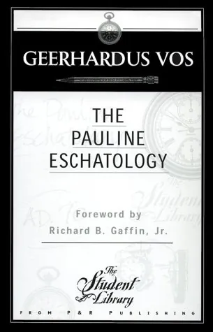 The Pauline Eschatology by Geerhardus Vos