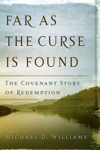 Far as the Curse Is Found: The Covenant Story of Redemption by Michael D. Williams
