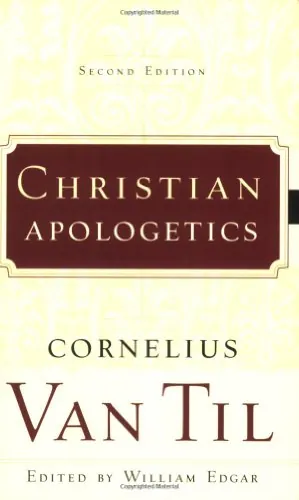 Christian Apologetics, Second Edition by Cornelius Van Til, edited by William Edgar