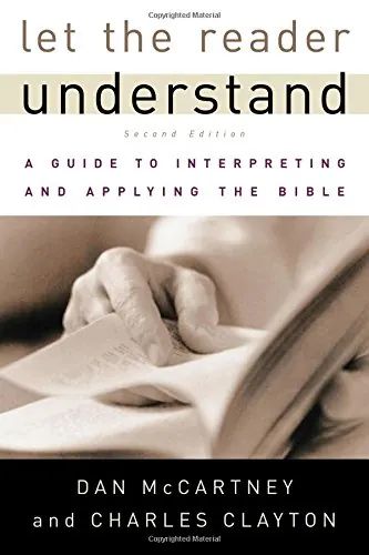 Let the Reader Understand: A Guide to Interpreting and Applying the Bible by Dan McCartney and Charles Clayton