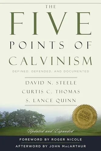 The Five Points of Calvinism: Defined, Defended, and Documented by David N. Steele, Curtis C. Thomas, and S. Lance Quinn