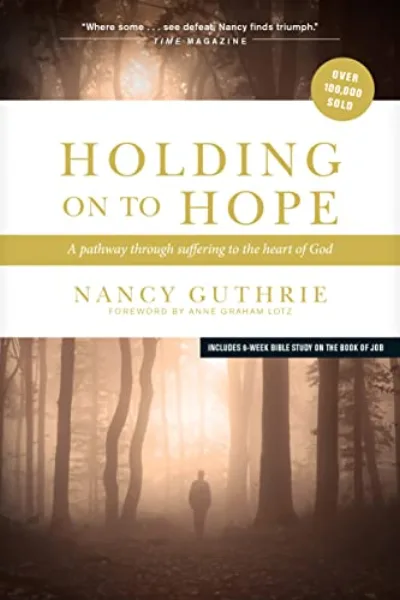 Holding On to Hope: A Pathway through Suffering to the Heart of God by Nancy Guthrie