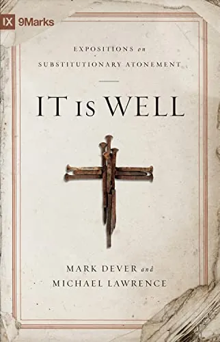 It Is Well: Expositions on Substitutionary Atonement by Mark Dever and Michael Lawrence