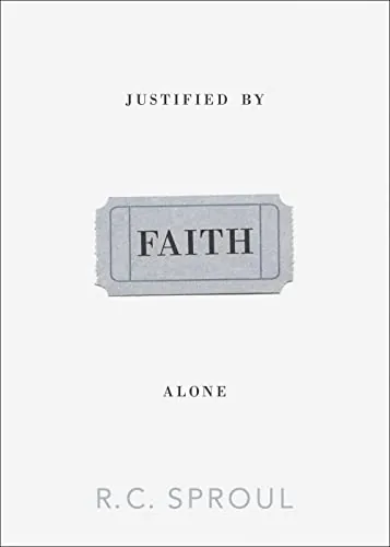 Justified by Faith Alone by R. C. Sproul