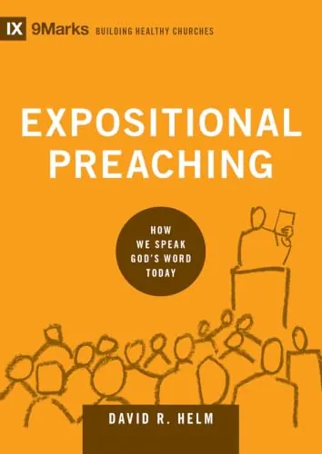 Expositional Preaching: How We Speak God's Word Today by David R. Helm