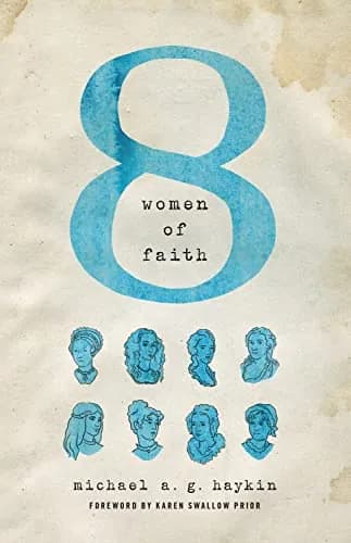 Eight Women of Faith by Michael A. G. Haykin