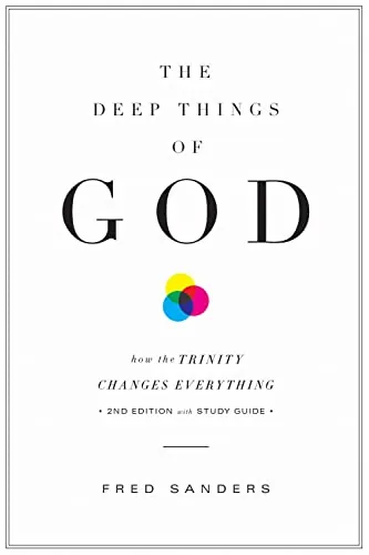 The Deep Things of God: How the Trinity Changes Everything by Fred Sanders