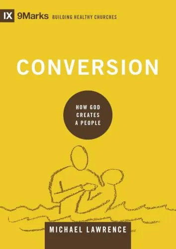 Conversion: How God Creates a People by Michael Lawrence