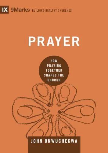Prayer: How Praying Together Shapes the Church by John Onwuchekwa