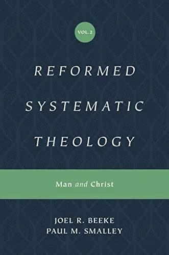 Reformed Systematic Theology, Volume 2: Man and Christ by Joel R. Beeke and Paul M. Smalley