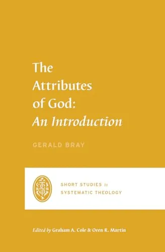 The Attributes of God: An Introduction by Gerald Bray